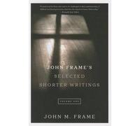 John M. Frame John Frame's Selected Shorter Writings, Volume 1 (Tascabile)