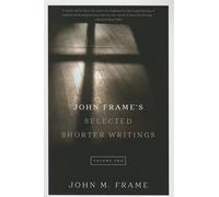 John M. Frame John Frame's Selected Shorter Writings, Volume 2 (Tascabile)