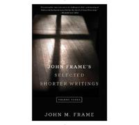 John M. Frame John Frame's Selected Shorter Writings Volume 3 (Tascabile)