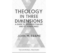 John M. Frame Theology in Three Dimensions (Tascabile)