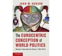 John M. Hobson The Eurocentric Conception of World Politics (Tascabile)