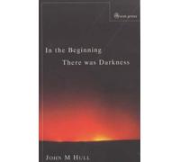 John M. Hull In the Beginning There Was Darkness (Tascabile)