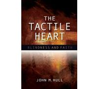 John M. Hull The Tactile Heart (Tascabile)