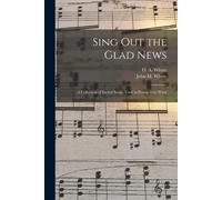 John M. (John Marchant) 1850-... Whyte D. A. (Dav Sing out the Glad (Tascabile)