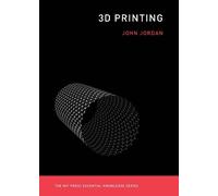 John M. Jordan 3D Printing (Tascabile) MIT Press Essential Knowledge series
