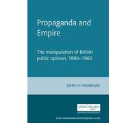 John M. MacKenzie Propaganda and Empire (Tascabile) Studies in Imperialism