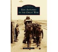 John M. Manguso San Antonio in the Great War (Tascabile) Images of America