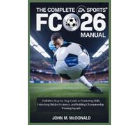 John M McDonald The Complete EA Sports FC 26 Manual (Tascabile)
