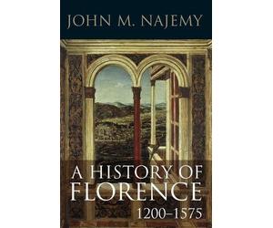 John M. Najemy A History of Florence, 1200 - 1575 (Tascabile)
