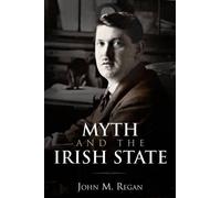 John M. Regan Myth and the Irish State (Copertina rigida)