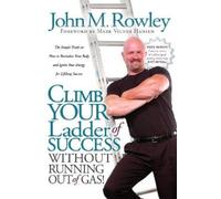 John M Rowley Climb Your Ladder of Success Without Running Out of Ga (Tascabile)