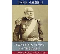 John M Schofield Forty-Six Years in the Army (Esprios Classics) (Tascabile)