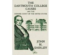 John M Shirley The Dartmouth College Causes and the Supreme Court of (Tascabile)