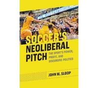 John M. Sloop Soccer's Neoliberal Pitch (Copertina rigida)