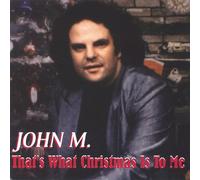 John M. - Thats What Christmas Is To Me