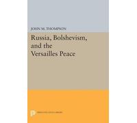 John M. Thompson Russia, Bolshevism, and the Versailles Peace (Tascabile)