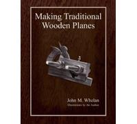 John M. Whelan Making Traditional Wooden Planes (Tascabile)
