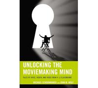 John M. Wolf Michael Schoonmaker Unlocking the Moviemaking Mind (Tascabile)