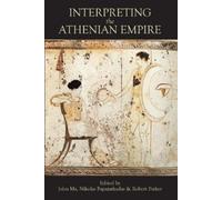 John Ma Interpreting the Athenian Empire (Tascabile)