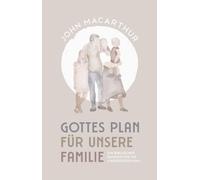 John MacArthur Gottes Plan für unsere Familie: Ein biblischer (Copertina rigida)