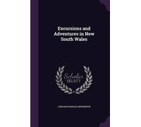 John MacDonald Hende Excursions and Adventures in New South W (Copertina rigida)
