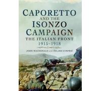 John MacDonald Z Caporetto and the Isonzo Campaign: The Italian Fro (Tascabile)