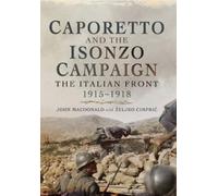 John MacDonald Z Caporetto and the Isonzo Campaign: The Italian Fro (Tascabile)