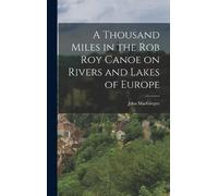 John MacGregor A Thousand Miles in the Rob Roy Canoe on River (Copertina rigida)