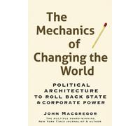 John Macgregor John MacGregor The Mechanics of Changing the World (Tascabile)
