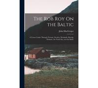 John MacGregor The Rob Roy On the Baltic (Tascabile)