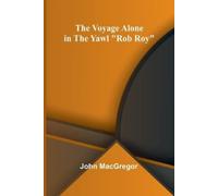 John MacGregor The Voyage Alone in the Yawl "Rob Roy" (Tascabile)