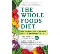 John Mackey Alona Pulde Matthew Lederman The Whole Foods Diet (Tascabile)