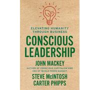 John Mackey Steve Mcintosh Carter Phipps Conscious Leadership (Copertina rigida)