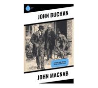 John Macnab: Spionage-Krimi: Der Fall für Sir Edwards Leithen: Ein Sporting Thriller über Highland-Wilderei, Gentlemanabenteurer und riskante Spiele in der Zwischenkriegszeit