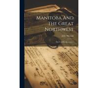John Macoun Manitoba And The Great Northwest (Tascabile)