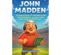 John Madden Biography: The Inspiring Story for Kids About the NFL Coach, Broadcaster, and Game Creator Who Changed Football Forever