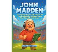 John Madden Biography: The Inspiring Story for Kids About the NFL Coach, Broadcaster, and Game Creator Who Changed Football Forever