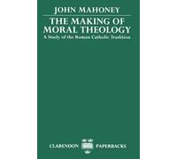 John Mahoney The Making of Moral Theology (Tascabile) Clarendon Paperbacks