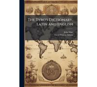 John Mair David Phineas Adam The Tyro's Dictionary, Latin and Englis (Tascabile)