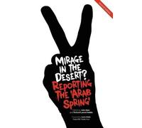 John Mair Mirage In The Desert? Reporting The 'Arab Spring' (Tascabile)