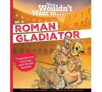 John Malam Malam, John You Wouldn't Want To Be A Roman Gladiator (Tascabile)