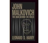 JOHN MALKOVICH: The Man Behind the Roles