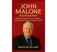 JOHN MALONE BIOGRAPHY: Building Broadcast Giants in Silence - Mastermind of Disruption, Strategy & Fortune