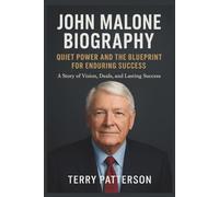 John Malone Biography: Quiet Power and the Blueprint for Enduring Success: A Story of Vision, Deals, and Lasting Success