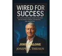 John Malone: Wired for Success - The Untold Story Behind 'Born to Be Wired' and His Legacy in Media, Technology, and Innovation