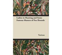 John Malsbury Kirby Ladies in Hunting and Some Famous Masters of Fo (Tascabile)