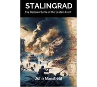 John Mansfield Stalingrad The Decisive Battle of the Eastern Front (Tascabile)