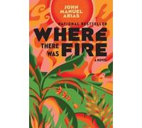 John Manuel Arias Where There Was Fire (Tascabile)