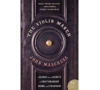 John Marchese The Violin Maker: A Search for the Secrets of Craftsma (Tascabile)