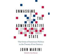 John Marini Unmasking the Administrative State (Copertina rigida)